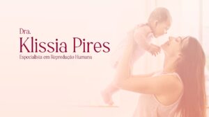 Dra-Klissia-Pipres-Especialista-Reproducao-Humana-FIV-Fertilidade