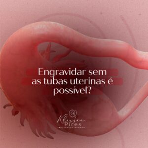 dra-klissia-pires-medica-fertilidade-engravidar-sem-as-tubas-uterinas