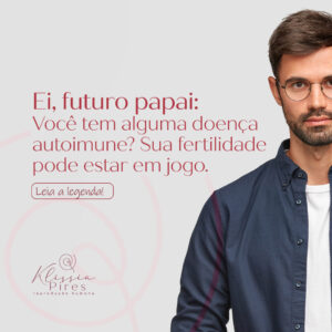 doenca-autoimune-afeta-fertilidade-dra-klissia-pires-medica-fertilidade-campo-grande-ms