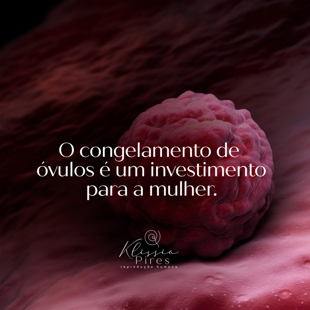 congelamento-ovulos-investimento-para-as-mulheres-dra-klissia-pires-reproducao-humana-fertilizacao-fiv-campo-grande-ms