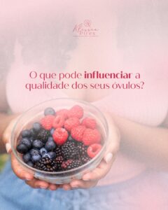 o-que-pode-influenciar-qualidade-de-óvulos-dra-klissia-pires-medica-fertilidade-reproducao-humana-campo-grande-ms