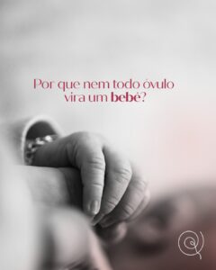 porque-nem-todo-ovulo-vira-um-bebe-dra-klissia-pires-medica-fertilidade-reproducao-humana-campo-grande-ms
